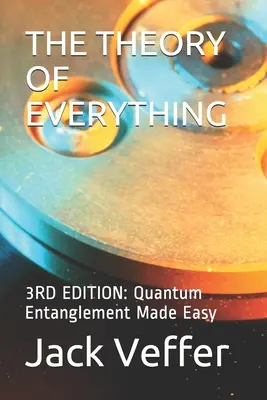 La teoría del todo: 3ª EDICIÓN: El entrelazamiento cuántico hecho fácil - The Theory of Everything: 3RD EDITION: Quantum Entanglement Made Easy