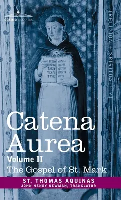 Catena Aurea: Comentario a los cuatro Evangelios, Recopilación de las obras de los Padres, Tomo II Evangelio de San Marcos - Catena Aurea: Commentary on the Four Gospels, Collected Out of the Works of the Fathers, Volume II Gospel of St. Mark