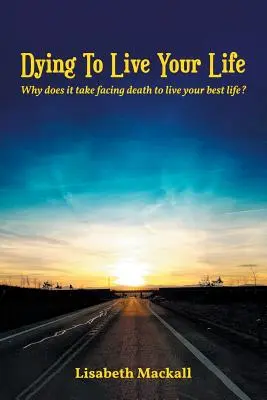 Morir para vivir la vida: ¿Por qué es necesario enfrentarse a la muerte para vivir tu mejor vida? - Dying to Live Your Life: Why does it take facing death to live your best life?