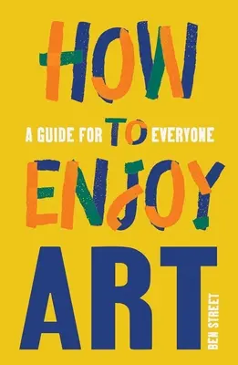 Cómo disfrutar del arte: Una guía para todos - How to Enjoy Art: A Guide for Everyone