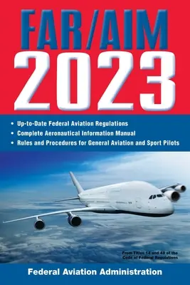 Far/Aim 2023: Up-To-Date FAA Regulations / Aeronautical Information Manual (Federal Aviation Administration (FAA))