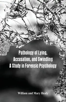 Patología de la mentira, la acusación y la estafa: Un estudio de psicología forense - Pathology of Lying, Accusation, and Swindling: A Study in Forensic Psychology