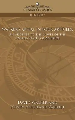 Llamamiento de Walker en cuatro artículos: Un discurso a los esclavos de los Estados Unidos de América - Walker's Appeal in Four Articles: An Address to the Slaves of the United States of America