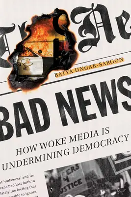 Malas noticias: Cómo los medios de comunicación están socavando la democracia - Bad News: How Woke Media Is Undermining Democracy