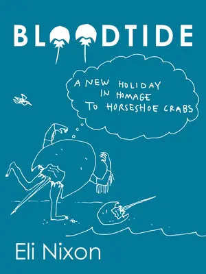 Bloodtide: Una nueva fiesta en homenaje al cangrejo herradura - Bloodtide: A New Holiday in Homage to Horseshoe Crabs