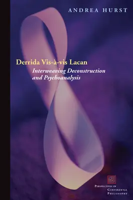 Derrida Vis--VIS Lacan: Entrelazando deconstrucción y psicoanálisis - Derrida Vis--VIS Lacan: Interweaving Deconstruction and Psychoanalysis