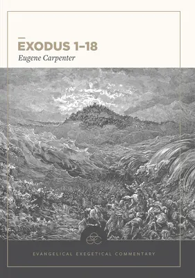 Éxodo 1-18: Comentario exegético evangélico - Exodus 1-18: Evangelical Exegetical Commentary