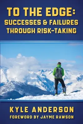 Al límite: éxitos y fracasos en la asunción de riesgos - To The Edge: Successes & Failures Through Risk-Taking