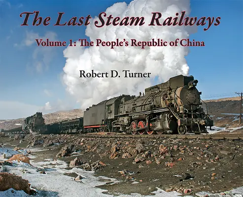 Los últimos ferrocarriles de vapor: Volumen 1: La República Popular China - The Last Steam Railways: Volume 1: The People's Republic of China