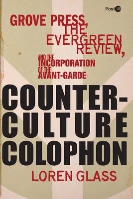 Contracultura Colofón: Grove Press, la Evergreen Review y la incorporación de las vanguardias - Counterculture Colophon: Grove Press, the Evergreen Review, and the Incorporation of the Avant-Garde