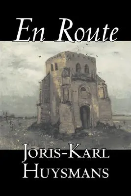 En Route de Joris-Karl Huysmans, Ficción, Clásicos, Literario, Acción y aventura - En Route by Joris-Karl Huysmans, Fiction, Classics, Literary, Action & Adventure