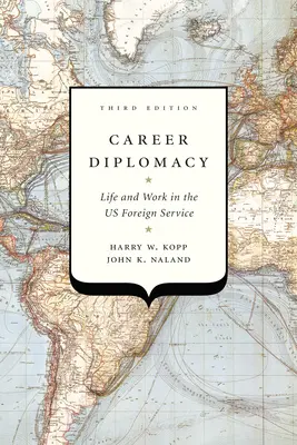 Carrera diplomática: Vida y trabajo en el servicio exterior estadounidense, tercera edición - Career Diplomacy: Life and Work in the Us Foreign Service, Third Edition