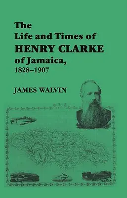 Vida y época de Henry Clarke de Jamaica, 1828-1907 - The Life and Times of Henry Clarke of Jamaica, 1828-1907