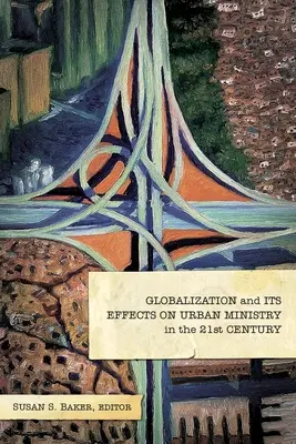 La globalización y sus efectos en el ministerio urbano del siglo XXI - Globalization and Its Effects on Urban Ministry in the 21st Century