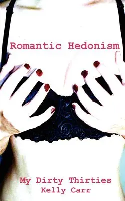 Mis sucios treinta: Hedonismo Romántico - My Dirty Thirties: Romantic Hedonism