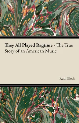 They All Played Ragtime - La verdadera historia de una música americana - They All Played Ragtime - The True Story of an American Music