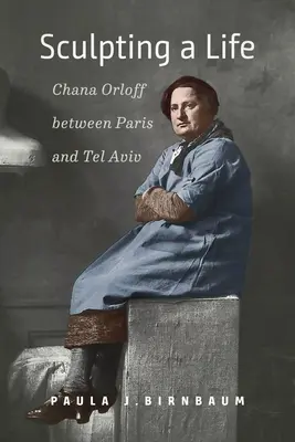 Esculpir una vida: Chana Orloff entre París y Tel Aviv - Sculpting a Life: Chana Orloff Between Paris and Tel Aviv