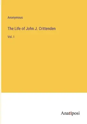 La vida de John J. Crittenden: Vol. I - The Life of John J. Crittenden: Vol. I