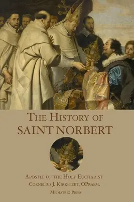 Historia de San Norberto: Apóstol de la Sagrada Eucaristía - The History of St. Norbert: Apostle of the Holy Eucharist