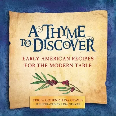 Un Tomillo por Descubrir: Recetas americanas antiguas para la mesa moderna - A Thyme to Discover: Early American Recipes for the Modern Table