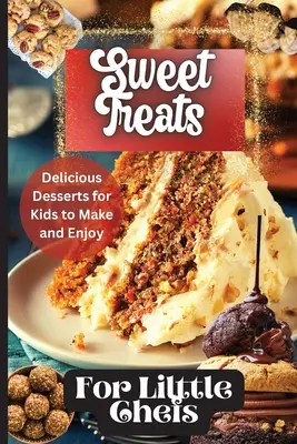 Dulces para pequeños chefs: Recetas de postres para niños para todas las ocasiones - Sweet Treats For Little Chefs: Kid-Friendly Dessert Recipes for All Occasions