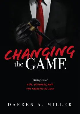 Cambiar el juego: Estrategias para la vida, los negocios y el ejercicio de la abogacía - Changing the Game: Strategies for Life, Business, and the Practice of Law