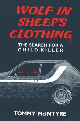 Lobo con piel de cordero: En busca de un asesino de niños - Wolf in Sheep's Clothing: The Search for a Child Killer