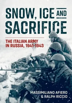 Nieve, hielo y sacrificio: El ejército italiano en Rusia, 1941-1943 - Snow, Ice and Sacrifice: The Italian Army in Russia, 1941-1943