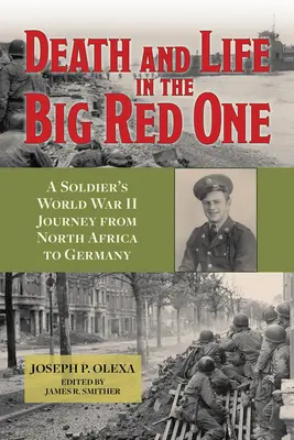 Death and Life in the Big Red One: A Soldier's World War II Journey from North Africa to Germany Volumen 22 - Death and Life in the Big Red One: A Soldier's World War II Journey from North Africa to Germany Volume 22