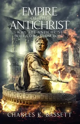 El Imperio del Anticristo: ¡Por qué el Anticristo vendrá de Roma! - Empire of the Antichrist: Why the Antichrist Will Come From Rome!