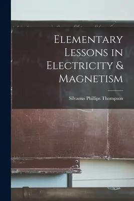 Lecciones elementales de electricidad y magnetismo - Elementary Lessons in Electricity & Magnetism