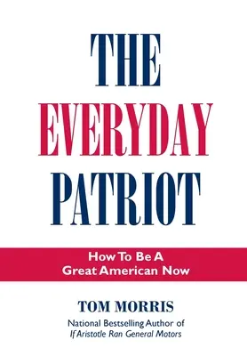 El Patriota Cotidiano: Cómo ser un gran estadounidense ahora - The Everyday Patriot: How to Be a Great American Now