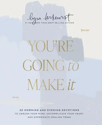 Vas a lograrlo: 50 devociones matutinas y vespertinas para liberar tu mente, descomplicar tu corazón y experimentar la sanación hoy mismo - You're Going to Make It: 50 Morning and Evening Devotions to Unrush Your Mind, Uncomplicate Your Heart, and Experience Healing Today