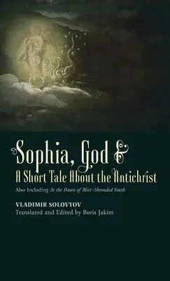 Sophia, Dios y un cuento sobre el Anticristo: Incluye también En los albores de la juventud envuelta en la niebla. - Sophia, God & A Short Tale About the Antichrist: Also Including At the Dawn of Mist-Shrouded Youth