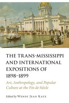 Exposiciones Trans-Mississippi e Internacionales de 1898-1899: Arte, antropología y cultura popular a finales del siglo XIX - Trans-Mississippi and International Expositions of 1898-1899: Art, Anthropology, and Popular Culture at the Fin de Siecle