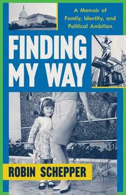 Buscando mi camino: Memorias de familia, identidad y ambición política - Finding My Way: A Memoir of Family, Identity, and Political Ambition