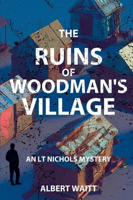 Las ruinas de Woodmans' Village: Un misterio de LT Nichols - The Ruins of Woodmans' Village: An LT Nichols Mystery