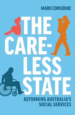 El Estado descuidado: La reforma de los servicios sociales australianos - The Careless State: Reforming Australia's Social Services