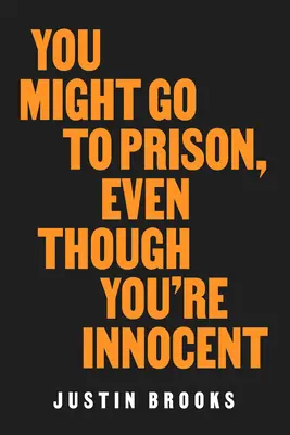 Podrías ir a la cárcel, aunque seas inocente - You Might Go to Prison, Even Though You're Innocent