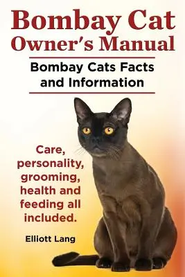 Manual del propietario del gato Bombay. Datos e información sobre los gatos Bombay. Cuidados, personalidad, peluquería, salud y alimentación. - Bombay Cat Owner's Manual. Bombay Cats Facts and Information. Care, Personality, Grooming, Health and Feeding All Included.