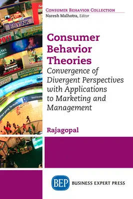 Teorías sobre el comportamiento del consumidor: Convergencia de perspectivas divergentes con aplicaciones al marketing y la gestión - Consumer Behavior Theories: Convergence of Divergent Perspectives with Applications to Marketing and Management