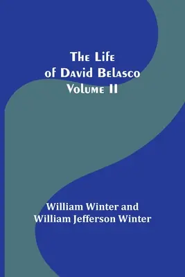 La vida de David Belasco; Vol. II - The Life of David Belasco; Vol. II