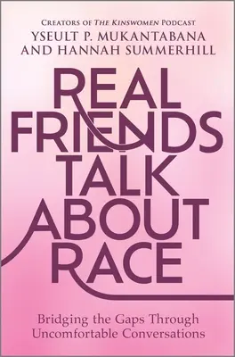 Los verdaderos amigos hablan de raza: salvando las distancias mediante conversaciones incómodas - Real Friends Talk about Race: Bridging the Gaps Through Uncomfortable Conversations