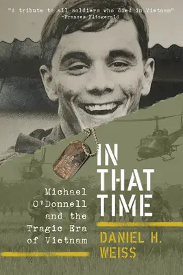 En aquel tiempo: Michael O'Donnell y la trágica era de Vietnam - In That Time: Michael O'Donnell and the Tragic Era of Vietnam