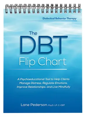 The Dbt Flip Chart: Una herramienta psicoeducativa para ayudar a los clientes a manejar la angustia, regular las emociones, mejorar las relaciones y vivir conscientemente - The Dbt Flip Chart: A Psychoeducational Tool to Help Clients Manage Distress, Regulate Emotions, Improve Relationships, and Live Mindfully