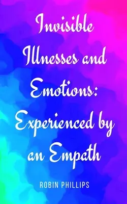 Enfermedades y emociones invisibles: La experiencia de un empático - Invisible Illnesses and Emotions: Experienced by an Empath