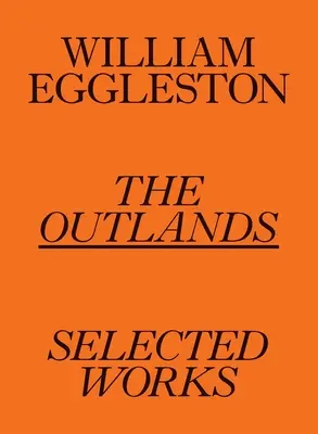 William Eggleston The Outlands: Obras escogidas - William Eggleston: The Outlands: Selected Works