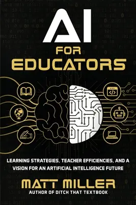 IA para educadores: Estrategias de aprendizaje, eficiencia del profesorado y una visión para el futuro de la inteligencia artificial - AI for Educators: Learning Strategies, Teacher Efficiencies, and a Vision for an Artificial Intelligence Future