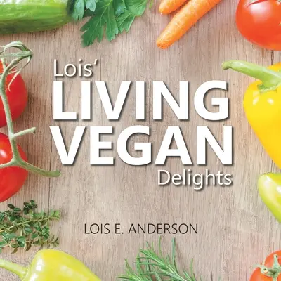 Delicias LIVING VEGAN de Lois - Lois' LIVING VEGAN Delights