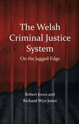 El sistema de justicia penal galés: En el filo de la navaja - The Welsh Criminal Justice System: On the Jagged Edge